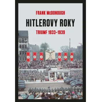 Hitlerovy roky 1. díl 1933-1939