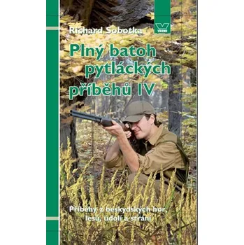 Plný batoh pytláckých příběhů IV - Příběhy z beskydských hor, lesů, údolí a strání