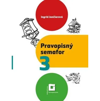 Pravopisný semafor 3 - pracovný zošit - Ingrid Jančiarová