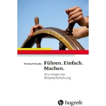 Führen. Einfach. Machen. - Fritzsche, Thomas