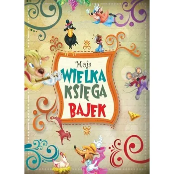 Pohádka Moja wielka księga bajek - praca zbiorowa [PL] (2024, Brožovaná, Olesiejuk Sp. z o.o.)