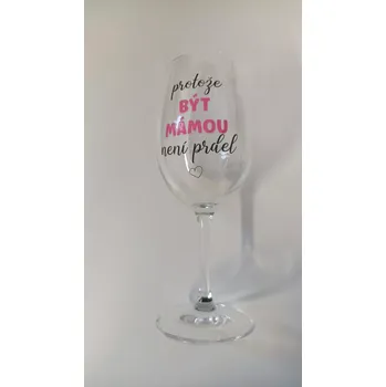 Sklenice PROTOŽE BÝT MÁMOU NENÍ PRDEL - čirá sklenice na víno 350 ml uni