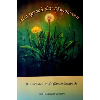Also sprach der Löwenzahn - Gaudenti, Heike Rosa Maria