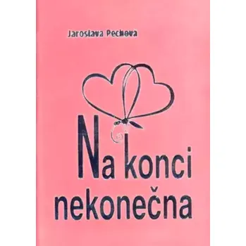 Poezie Na konci nekonečna (Jaroslava Pechová, 2003)