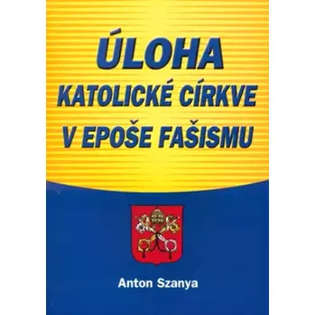 Úloha katolické církve v epoše fašismu (Anton Szanya, 1996)