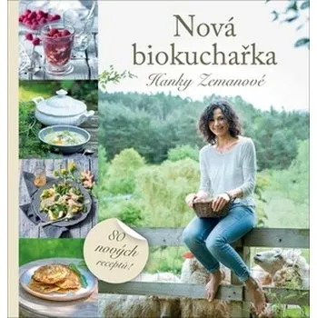 Populárně naučná literatura pro dospělé Nová biokuchařka Hanky Zemanové - 80 receptů! - Zemanová Hana