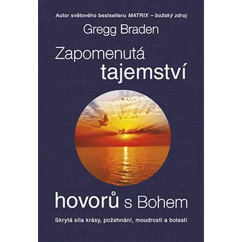 Zapomenutá tajemství hovorů s Bohem [E-kniha] - Gregg Braden (2019)