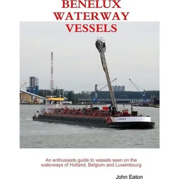 Encyklopedie Benelux Waterway Vessels - Eaton, Douglas; Pooler, John