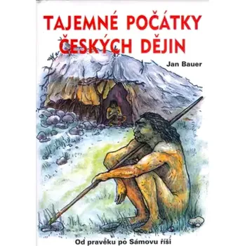 Tajemné počátky českých dějin, aneb, Kde jsme se tady vzali (Jan Bauer, 2003)