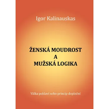 Kniha Ženská moudrost a mužská logika. Válka pohlaví nebo princip doplnění