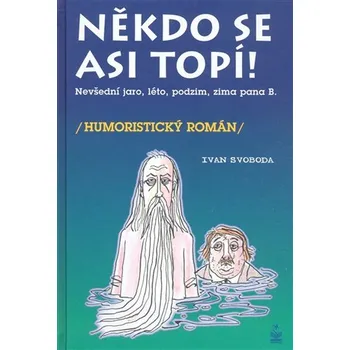 Někdo se asi topí - Nevšední, jaro, léto, podzim a zima pana Bumbálka