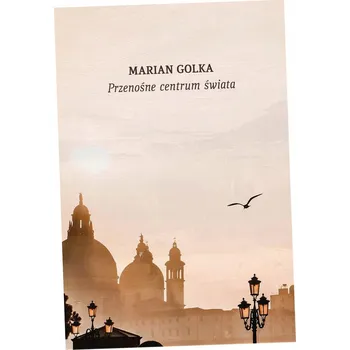 Przenośnie centrum świata. Przypadki podróżne Marian Golka