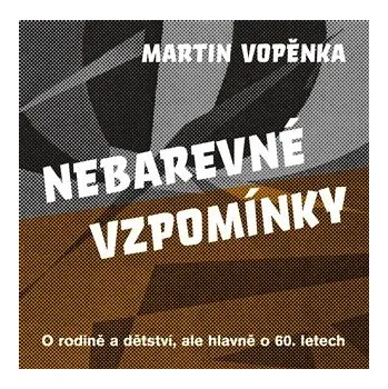 Beletrie pro dospělé Nebarevné vzpomínky - O rodičích a dětství, ale hlavně o 60. letech.