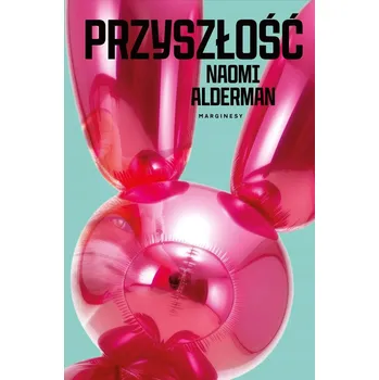 Przyszłość Naomi Alderman