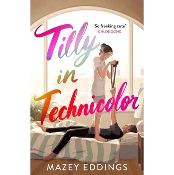 Tilly in Technicolor: A sweet and swoony opposites-attract rom-com from the author of the TikTok hit, A BRUSH WITH LOVE!