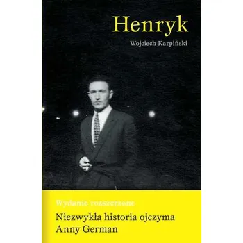 Literární biografie HENRYK II NIEZWYKŁA HISTORIA OJCZYMA ANNY GERMAN - Wojciech Karpiński