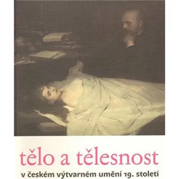 Umění Tělo a tělesnost v českém výtvarném umění 19. století