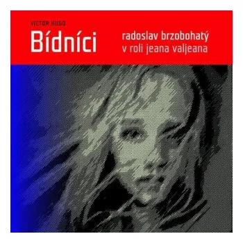 Bídníci - Victor Hugo (čte Vladimír Brabec,Eduard Cupák,Jan Šťastný,Martin Růžek,Simona Stašová,Antonín Molčík,Radoslav Brzobohatý,Miluše Šplechtová,Jana Paulová) mp3