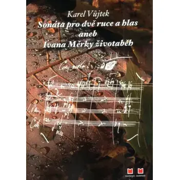 Umění Sonáta pro dvě ruce a hlas, aneb, Ivana Měrky životaběh (Karel Vůjtek, 2003)
