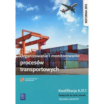 Organizowanie i monitorowanie procesów transportowych Podręcznik do nauki zawodu Kwalifikacja A.31.1 - Cybulska Daria, Stolarski Jarosław