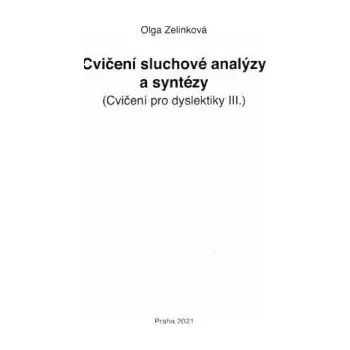 Cvičení sluchové analýzy a syntézy - Cvičení pro dyslektiky III. Dys - Olga Zelinková