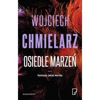 Osiedle marzeń. Komisarz Jakub Mortka. Tom 4 Wojciech Chmielarz