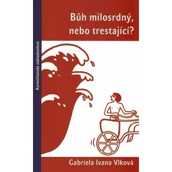 Bůh milosrdný, nebo trestající? - Vlková Gabriela Ivana