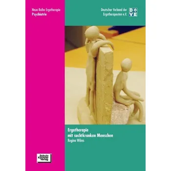 Ergotherapie mit suchtkranken Menschen - Wilms, Regine
