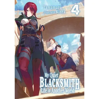 My Quiet Blacksmith Life in Another World: Volume 4 (Light Novel) (Kinta,Linda Liu)(Brožovaná)