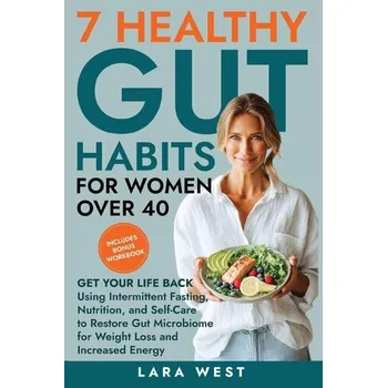 7 Healthy Gut Habits For Women Over 40 - West, Lara