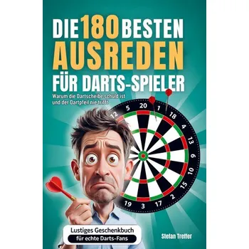 Die 180 besten Ausreden für Darts-Spieler - Treffer, Stefan