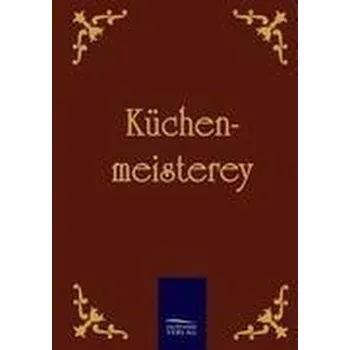Küchenmeisterey - Anonymus, Anonym