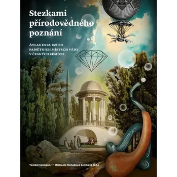 Stezkami přírodovědného poznání - Atlas exkurzí po pamětních místech vědy v českých zemích