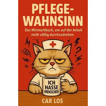 Pflege Wahnsinn - Das Mitmachbuch, um auf der Arbeit nicht völlig durchzudrehen. Die perfekte Geschenkidee für Pflegekräfte - Car Los
