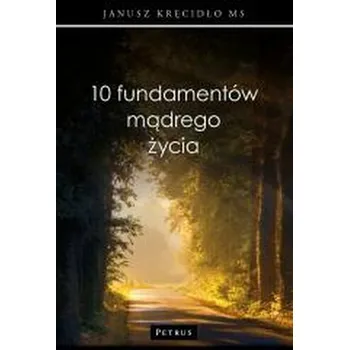10 fundamentów mądrego życia - Janusz Kręcidło MS