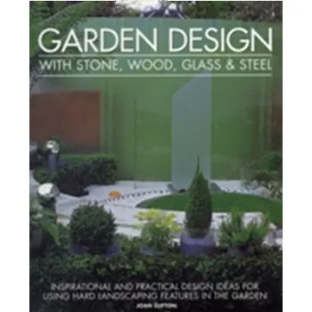 Garden Design with Stone, Wood, Glass & Steel - Clifton, Joan