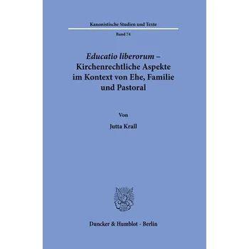 Educatio liberorum - Kirchenrechtliche Aspekte im Kontext von Ehe, Familie und Pastoral. - Krall, Jutta