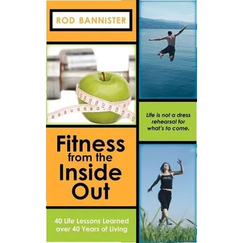 Fitness from the Inside Out, 40 Life Lessons Learned Over 40 - Özkan, Pinar