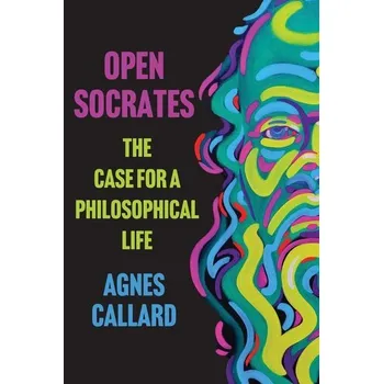 Open Socrates - Callard, Agnes (Associate Professor of Philosophy, Associate Professor of Philosophy, University of Chicago) [EN] (2026, Brožovaná, Norton & Company)