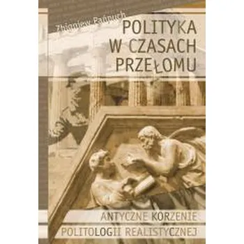 Polityka w czasach przełomu Antyczne korzenie... - Zbigniew Pańpuch