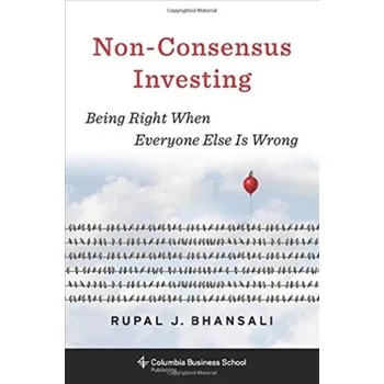 Učebnice Non-Consensus Investing - Bhansali, Rupal J.