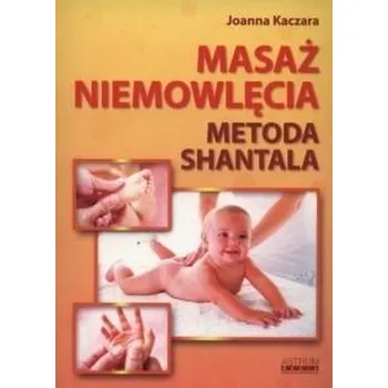 Masaż niemowlęcia. Metoda Shantala - Joanna Kaczara