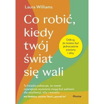 Osobní rozvoj Co robić, kiedy twój świat się wali. Odkryj, że możesz być jednocześnie zraniony i silny