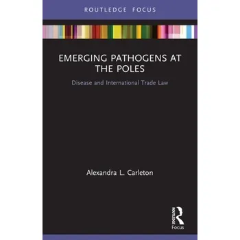 Emerging Pathogens at the Poles - Carleton, Alexandra L. (Independent scholar, Australia) [EN] (2023, Brožovaná, Taylor & Francis Ltd)