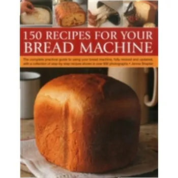 150 Recipes for Your Bread Machine - Shapter Janine