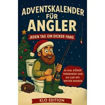 Klo Adventskalender für Angler: Jeden Tag ein dicker Fang - 24 mal Köder versenken und an gar nix weiter denken - Milton, Blake