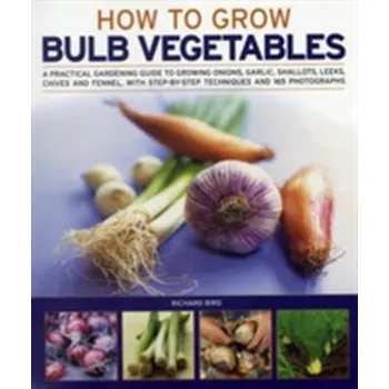 Growing Bulb Vegetables - Richard Bird
