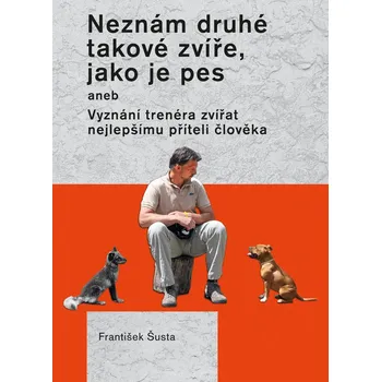 Neznám druhé takové zvíře, jako je pes