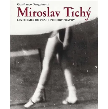 Miroslav Tichý:Podoby pravdy/ Les formes du vrai