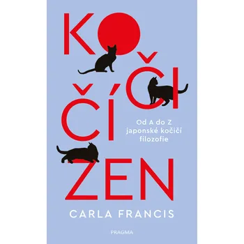 Kočičí zen: Od A do Z japonské kočičí filozofie [E-kniha] - Carla Francis (2022) [E-kniha]